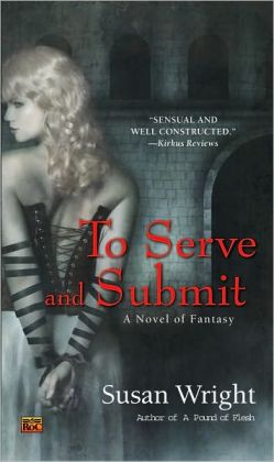To Serve and Submit - A Novel of Fantasy